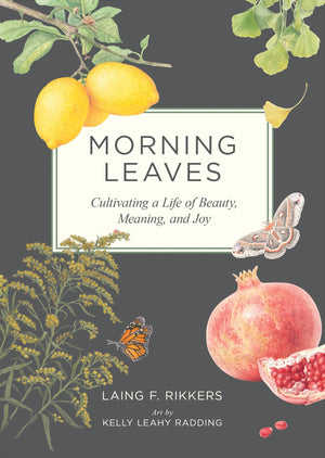 Morning Leaves: Cultivating A Life Of Beauty, Meaning, And Joy