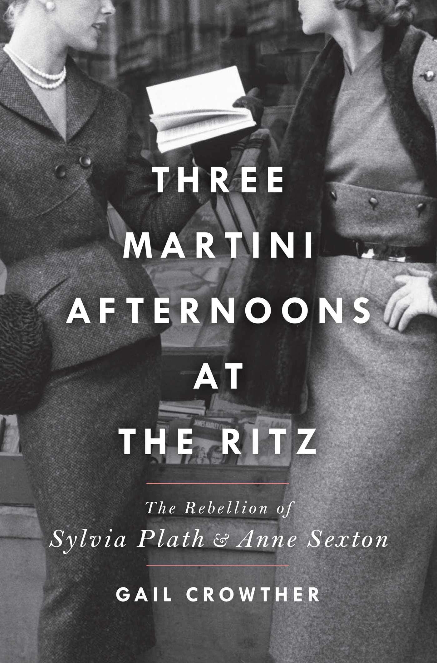 Threemartini Afternoons At The Ritz: The Rebellion Of Sylvia Plath & Anne Sexton