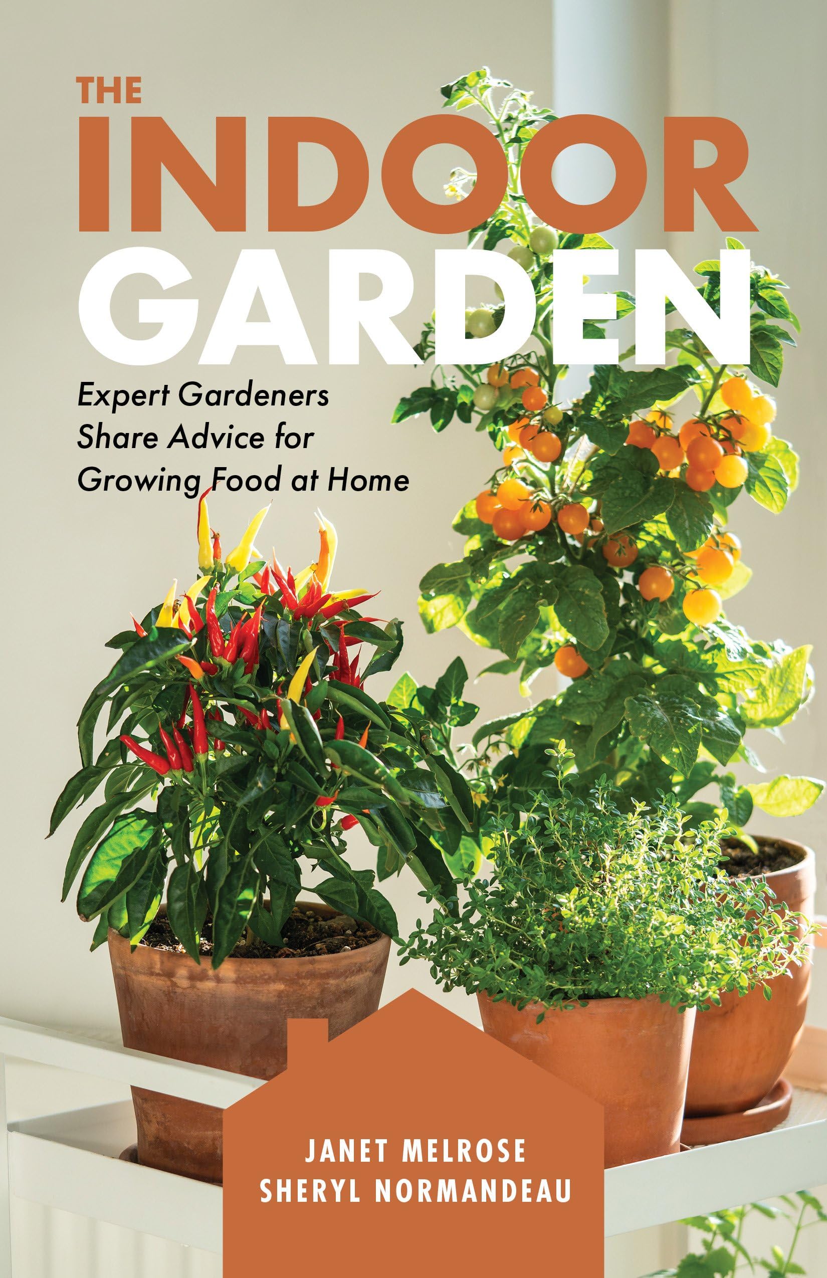 The Indoor Garden: Expert Gardeners Share Advice For Growing Food At Home
