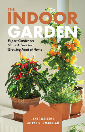 The Indoor Garden: Expert Gardeners Share Advice For Growing Food At Home