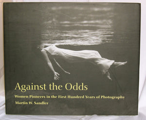 Against The Odds: Women Pioneers In The First Hundred Years Of Photography,New