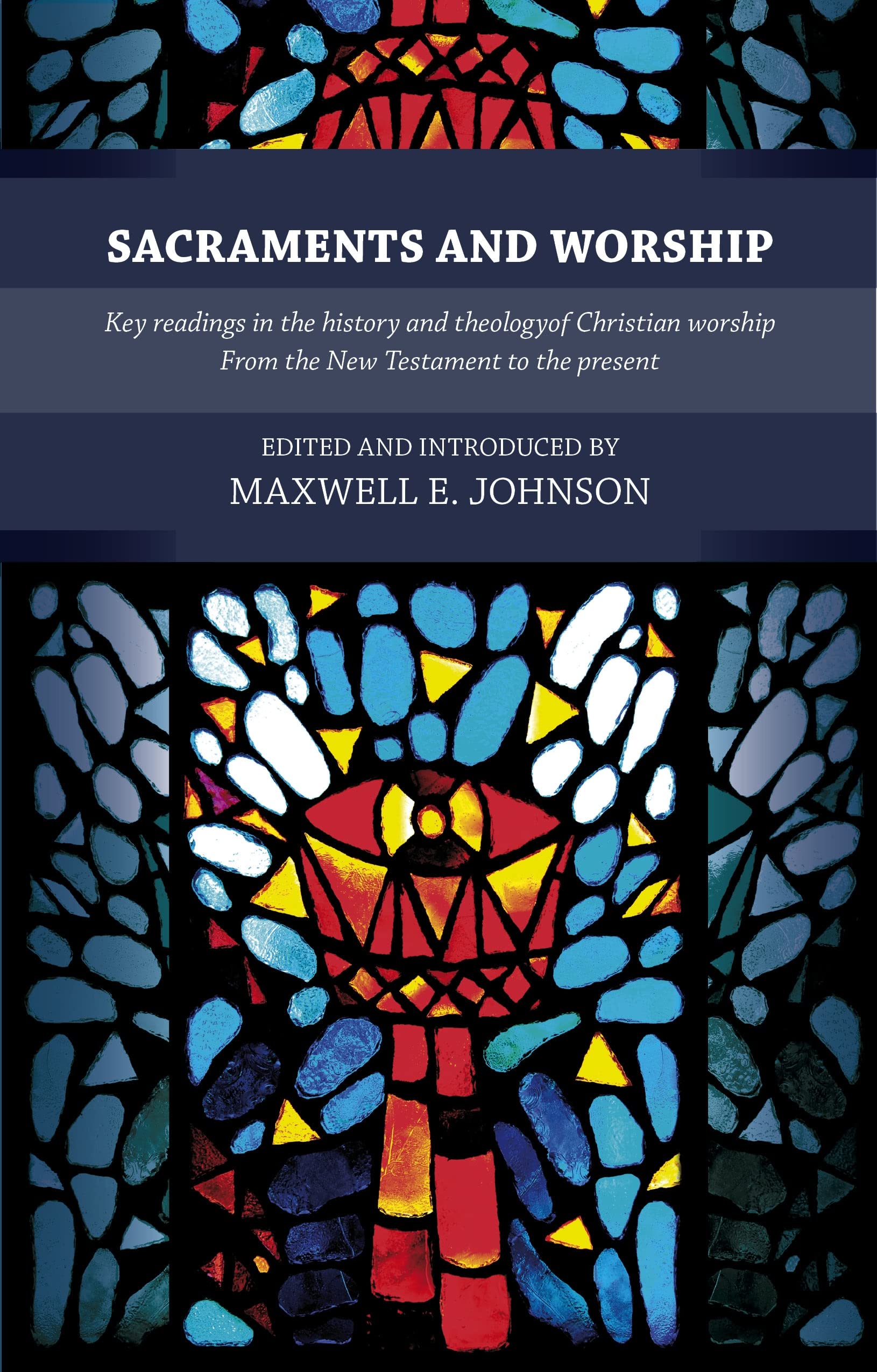 Sacraments and Worship: Key Readings in the History and Theology of Christian Worship, from the New Testament to the Present,Used