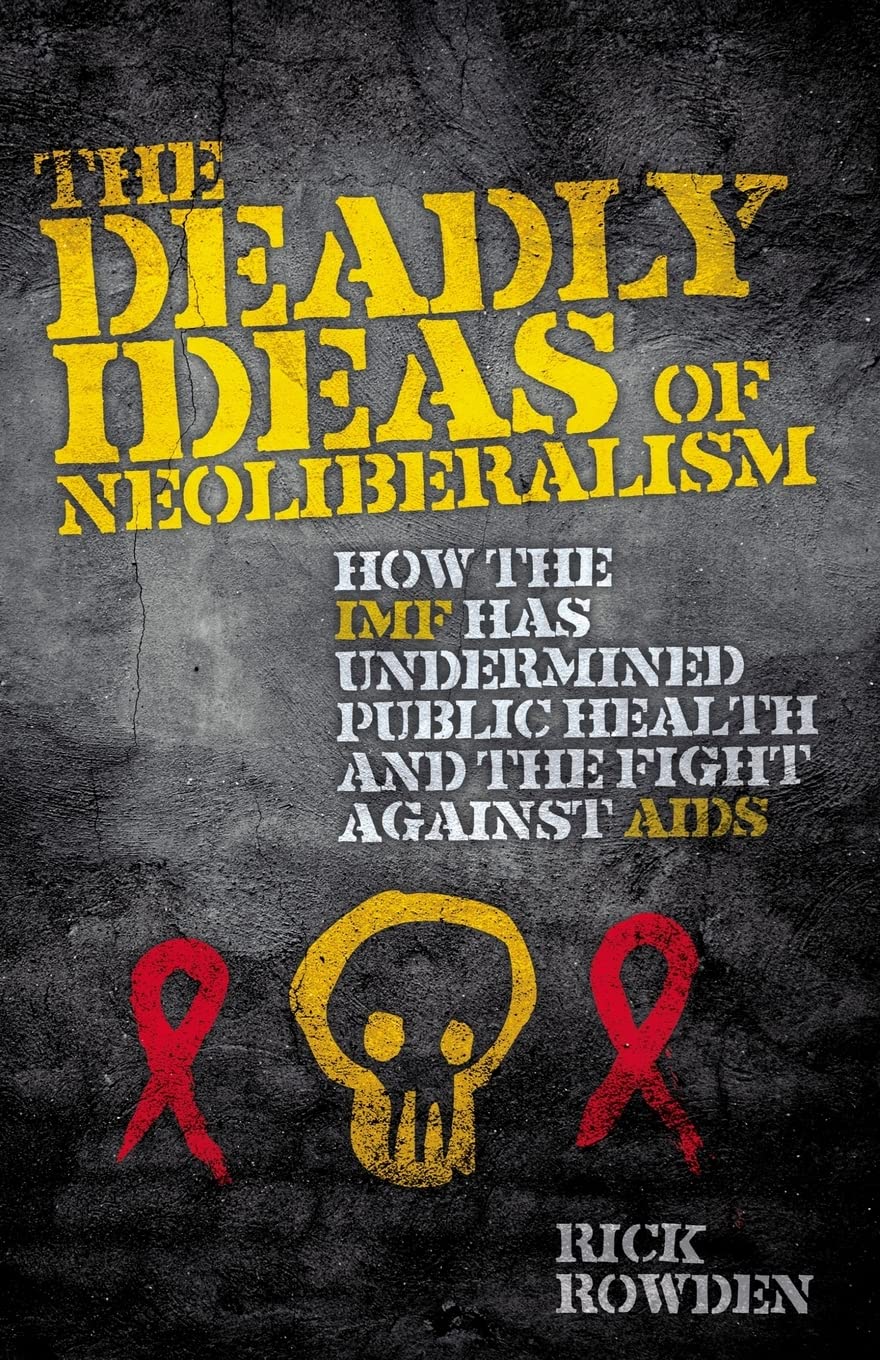 The Deadly Ideas of Neoliberalism: How the IMF has Undermined Public Health and the Fight Against AIDS,Used