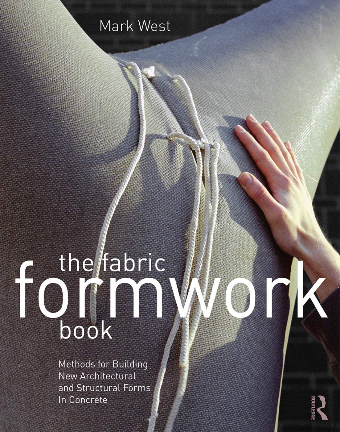 The Fabric Formwork Book: Methods for Building New Architectural and Structural Forms in Concrete,Used