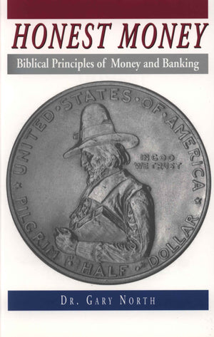 Honest Money: Biblical Principles of Money and Banking,New