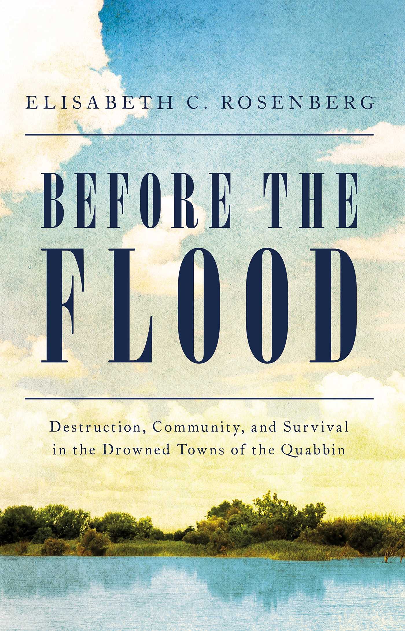 Before the Flood: Destruction, Community, and Survival in the Drowned Towns of the Quabbin,Used