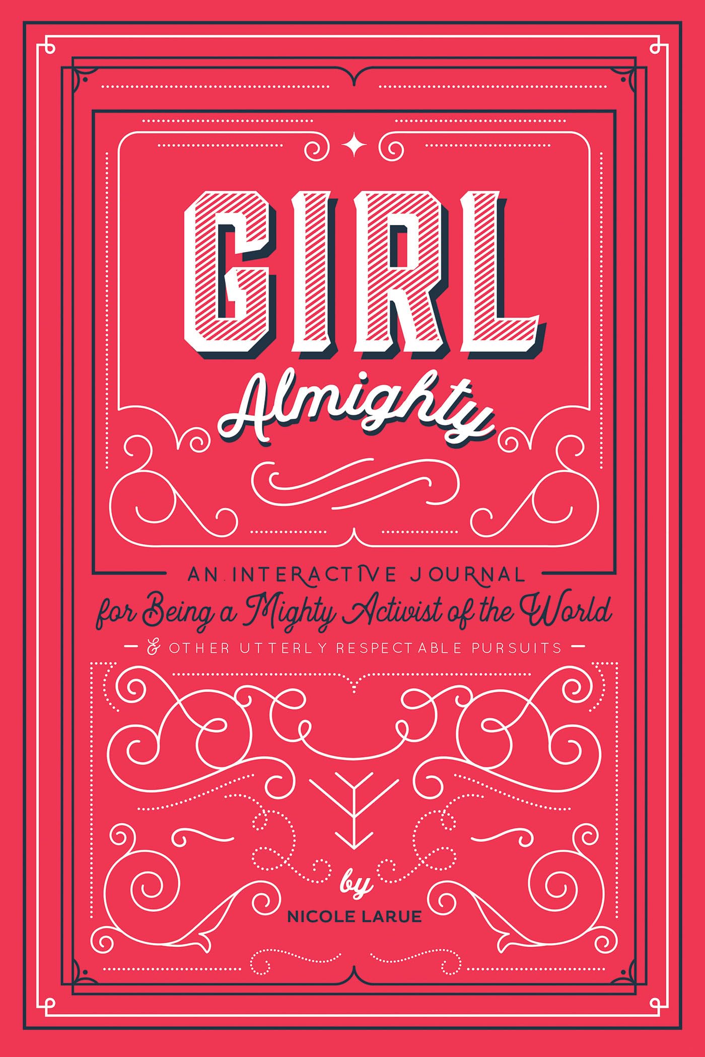 Girl Almighty: An Interactive Journal for Being a Mighty Activist of the World & Other Utterly Respectable Pursuits,Used