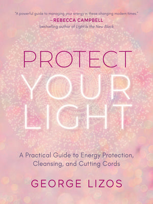 Protect Your Light: A Practical Guide to Energy Protection, Cleansing, and Cutting Cords,New