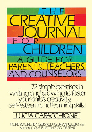 The Creative Journal for Children A Guide for Parents, Teachers and Counselors,New
