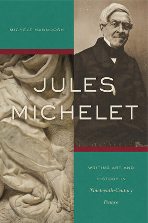 Jules Michelet: Writing Art and History in NineteenthCentury France,Used