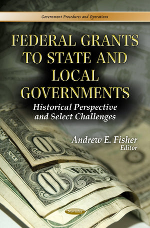 Federal Grants To State And Local Governments: Historical Perspective And Select Challenges (Government Procedures And Operation,Used