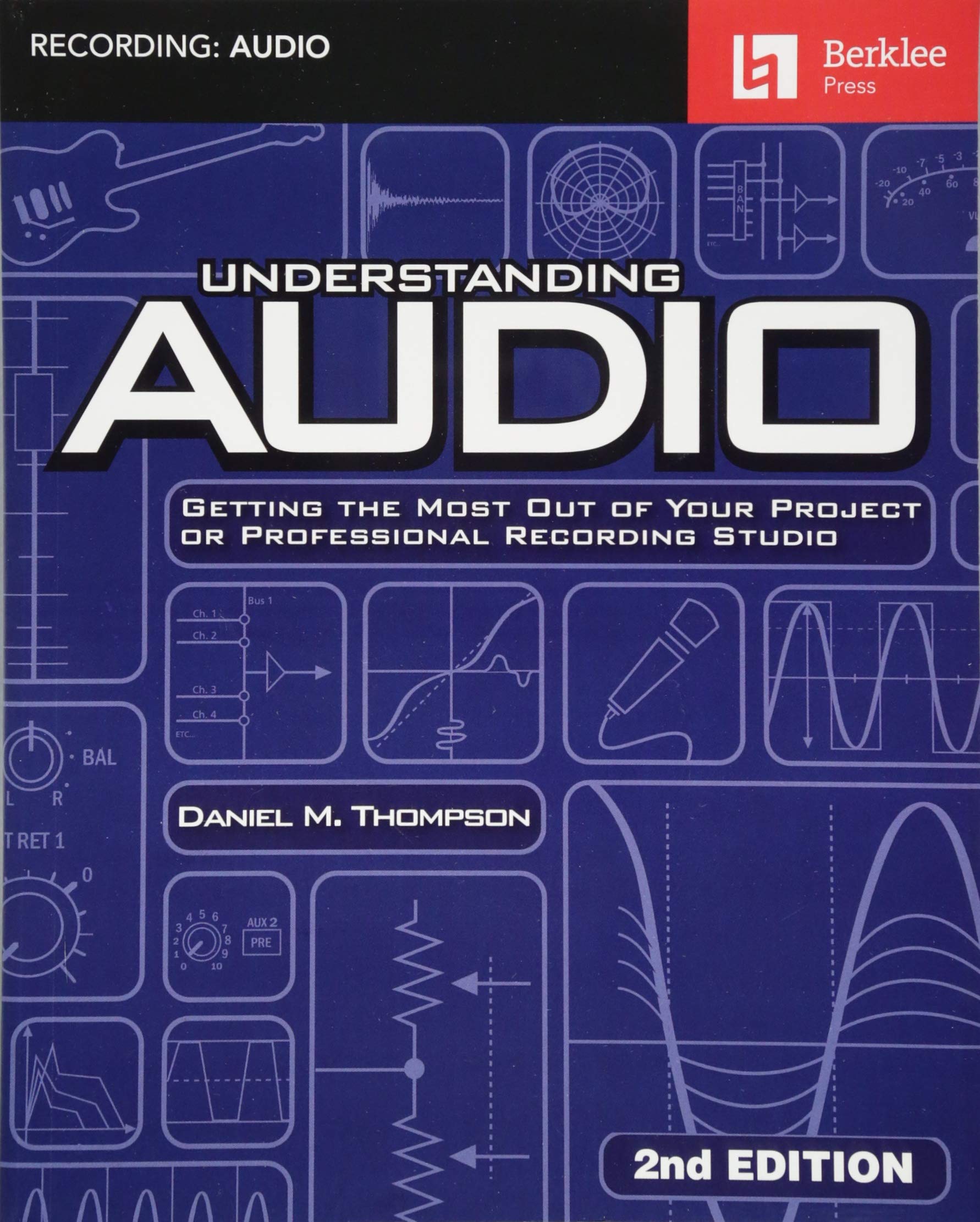 Understanding Audio: Getting the Most Out of Your Project or Professional Recording Studio  Audio Recording Guidebook with Mode,New