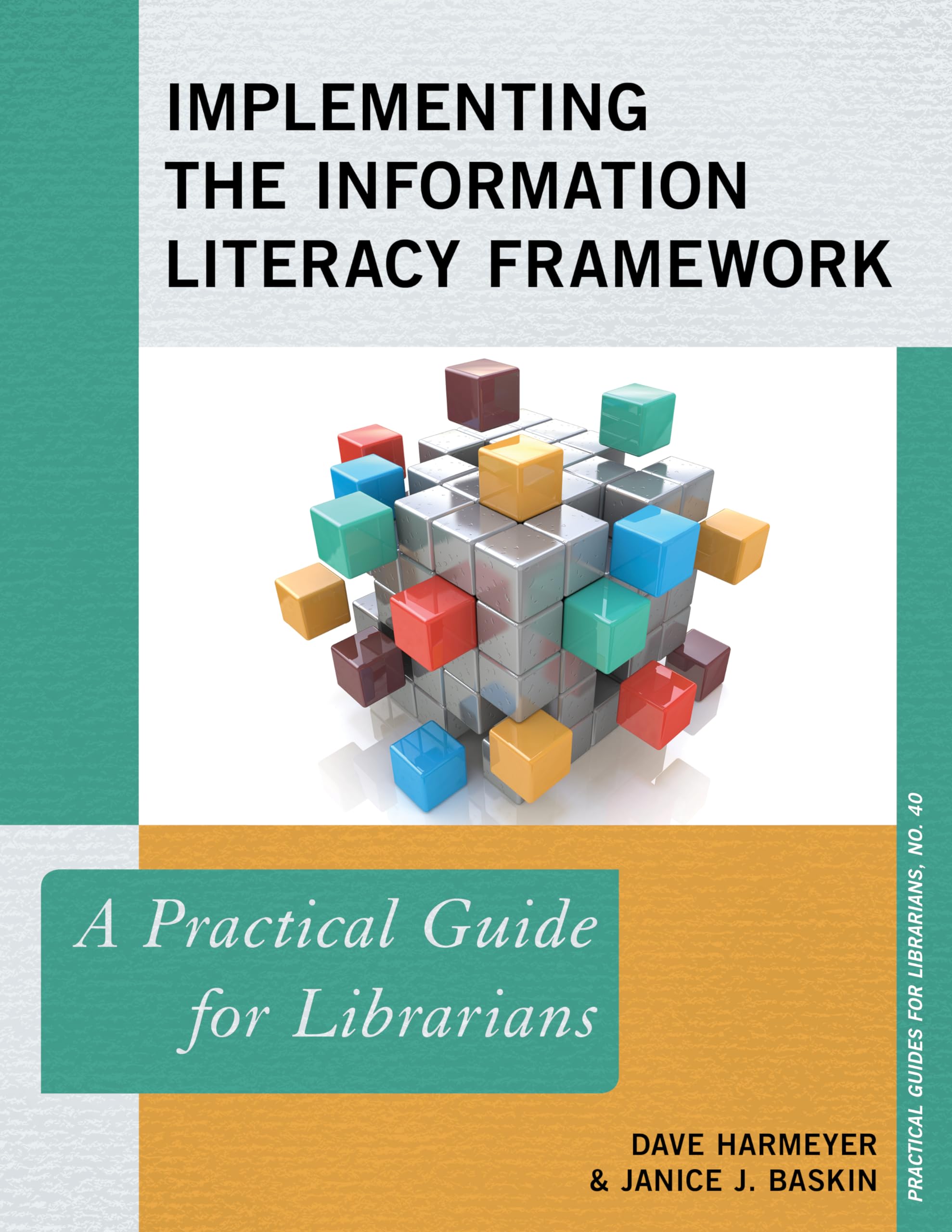 Implementing the Information Literacy Framework: A Practical Guide for Librarians (Volume 40) (Practical Guides for Librarians, ,Used