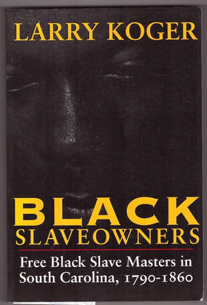Black Slaveowners: Free Black Slave Masters In South Carolina, 17901860