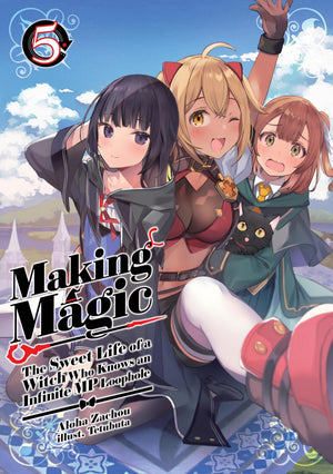 Making Magic: The Sweet Life Of A Witch Who Knows An Infinite Mp Loophole: Volume 5 (Light Novel)