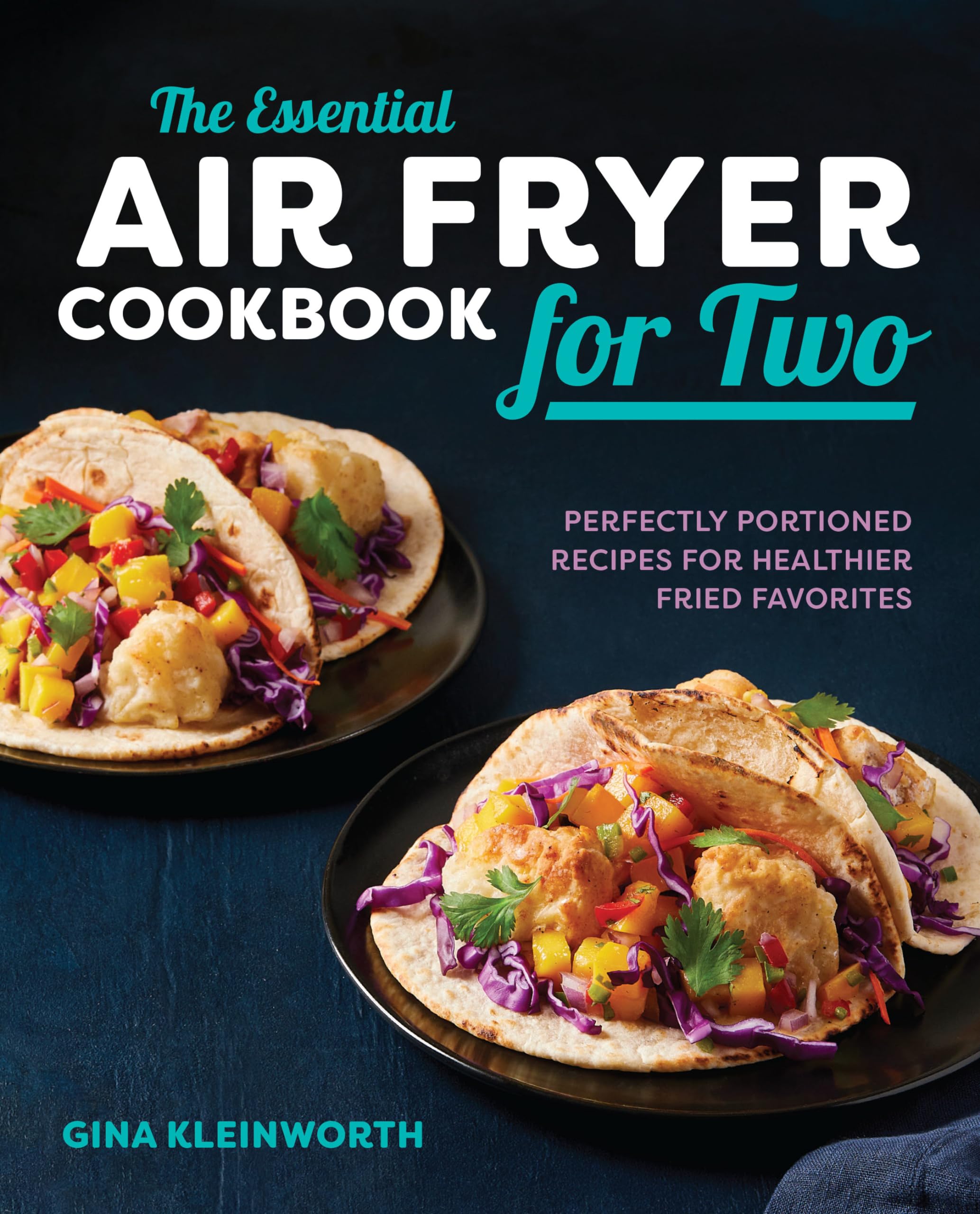 The Essential Air Fryer Cookbook for Two: Perfectly Portioned Recipes for Healthier Fried Favorites,New