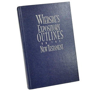 Wiersbe's Expository Outlines on the New Testament: ChapterbyChapter through the New Testament with One of Today's Most Respec,New