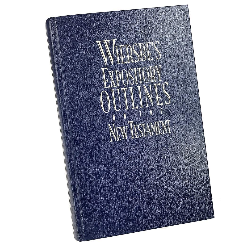 Wiersbe's Expository Outlines on the New Testament: ChapterbyChapter through the New Testament with One of Today's Most Respec,Used