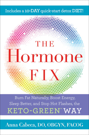 The Hormone Fix: Burn Fat Naturally, Boost Energy, Sleep Better, And Stop Hot Flashes, The Ketogreen Way