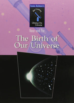 The Birth Of Our Universe (Isaac Asimov's 21st Century Library Of The Universe: Near And Far),Used
