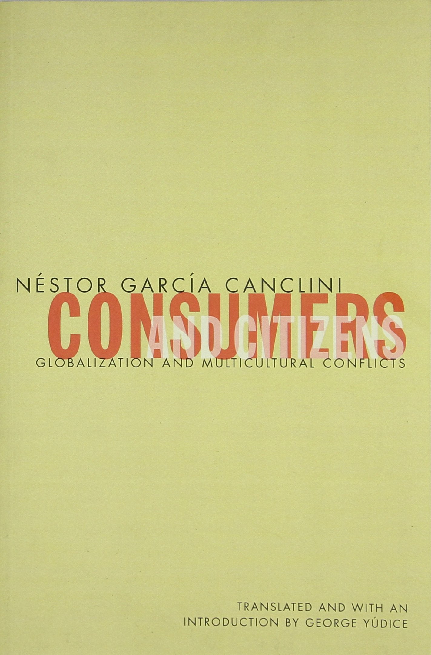 Consumers And Citizens: Globalization And Multicultural Conflicts (Cultural Studies Of The Americas, Vol. 6) (Volume 6),New