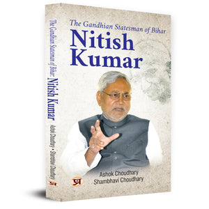 The Gandhian Statesman Of Bihar Nitish Kumar