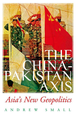 The ChinaPakistan Axis: Asia's New Geopolitics,Used