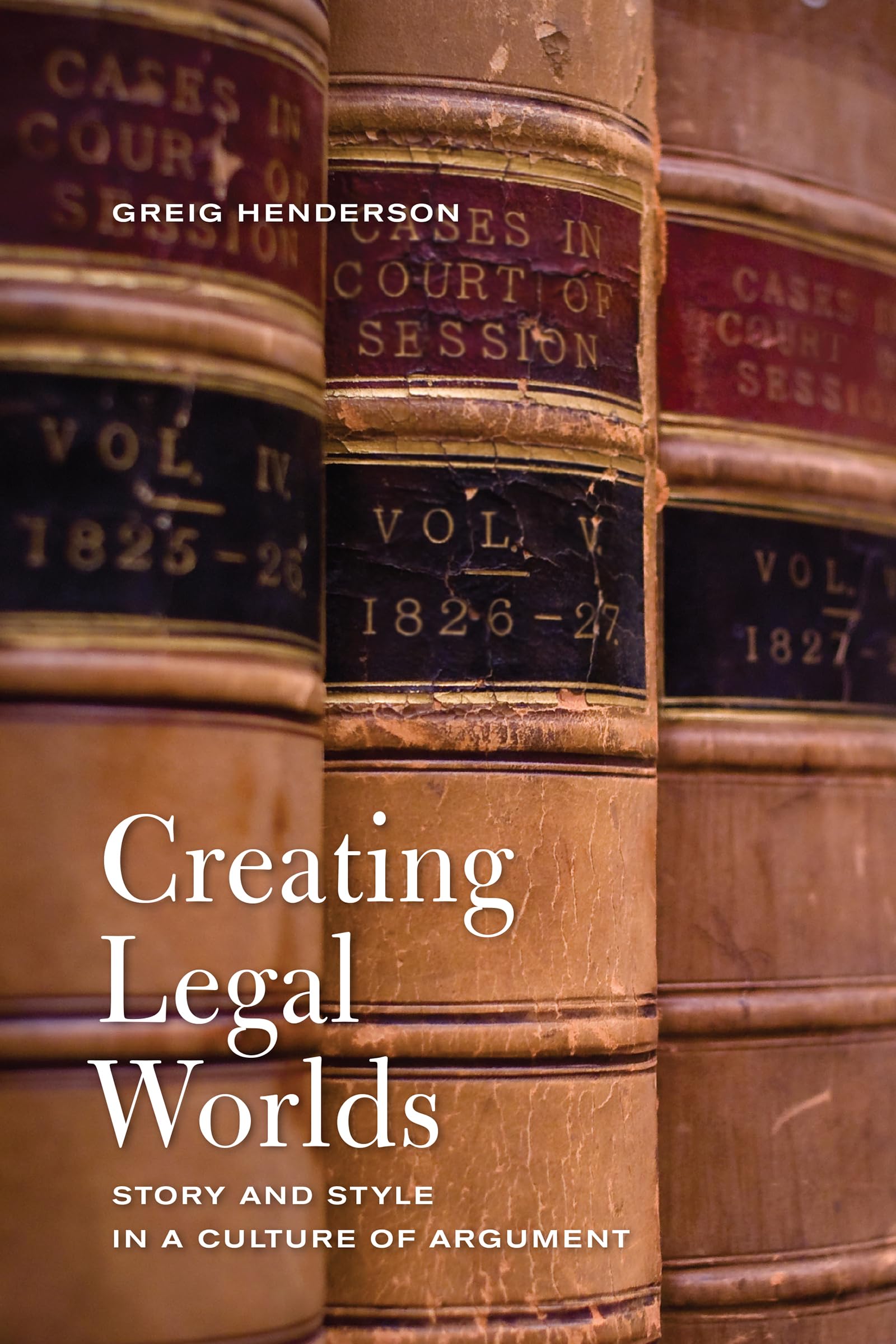 Creating Legal Worlds: Story and Style in a Culture of Argument,Used