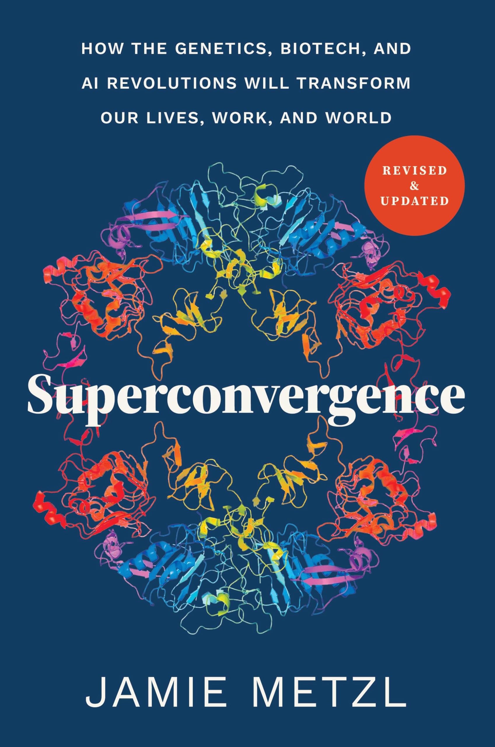 Superconvergence: How The Genetics, Biotech, And Ai Revolutions Will Transform Our Lives, Work, And World