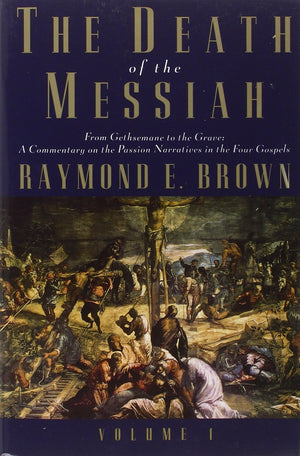 The Death Of The Messiah, From Gethsemane To The Grave, Volume 1: A Commentary On The Passion Narratives In The Four Gospels (Th,New