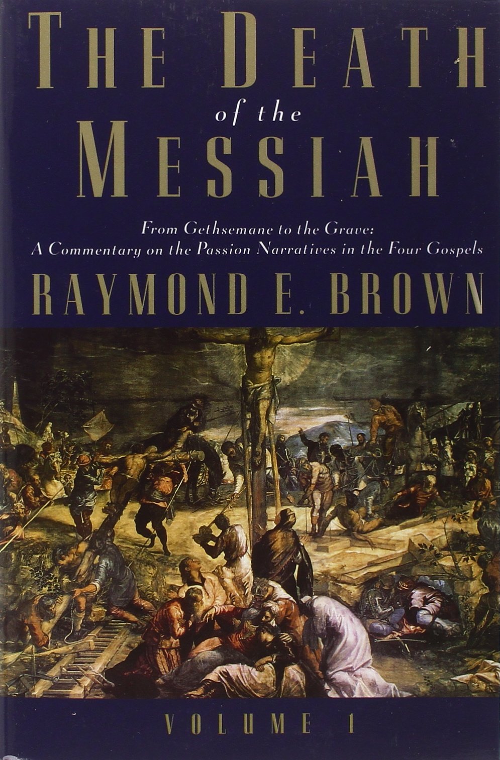 The Death Of The Messiah, From Gethsemane To The Grave, Volume 1: A Commentary On The Passion Narratives In The Four Gospels (Th,New