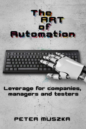 The ART of Automation: Leverage for companies, managers and testers,Used