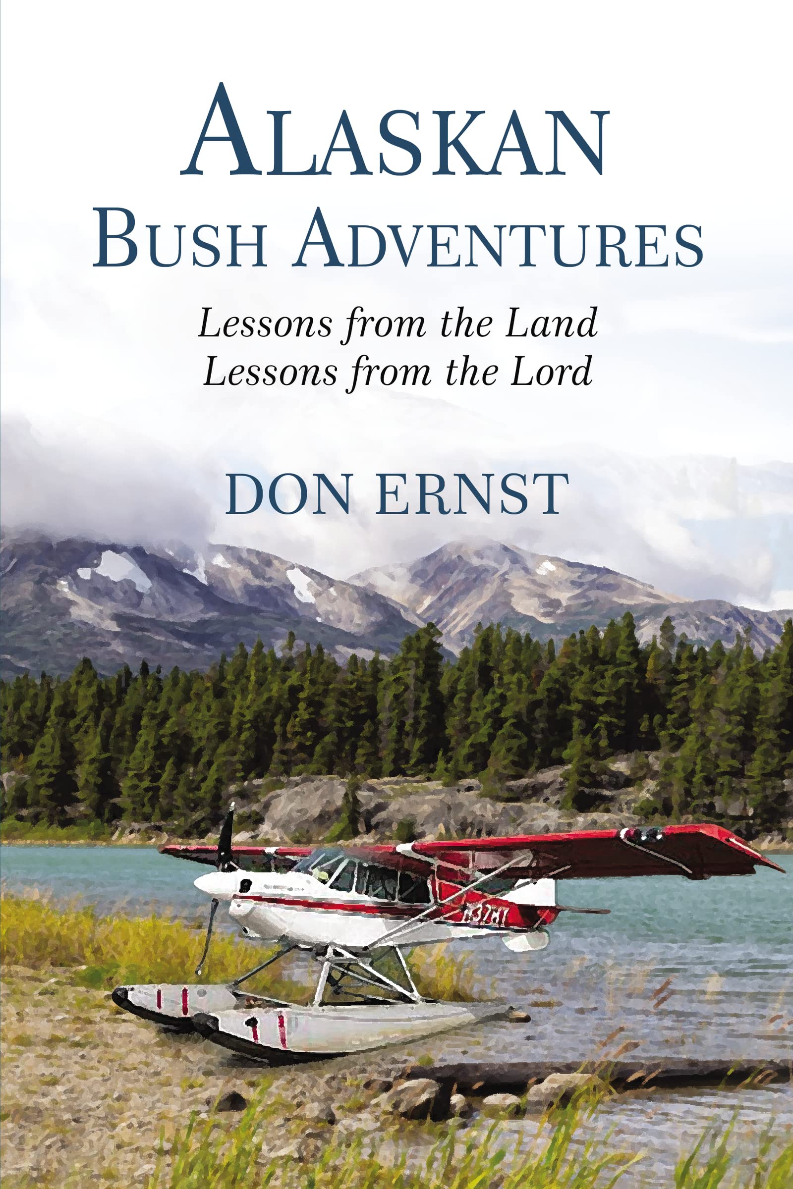 Alaskan Bush Adventures: Lessons from the Land, Lessons from the Lord,Used