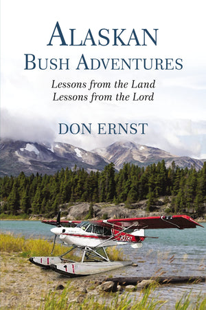 Alaskan Bush Adventures: Lessons from the Land, Lessons from the Lord,Used