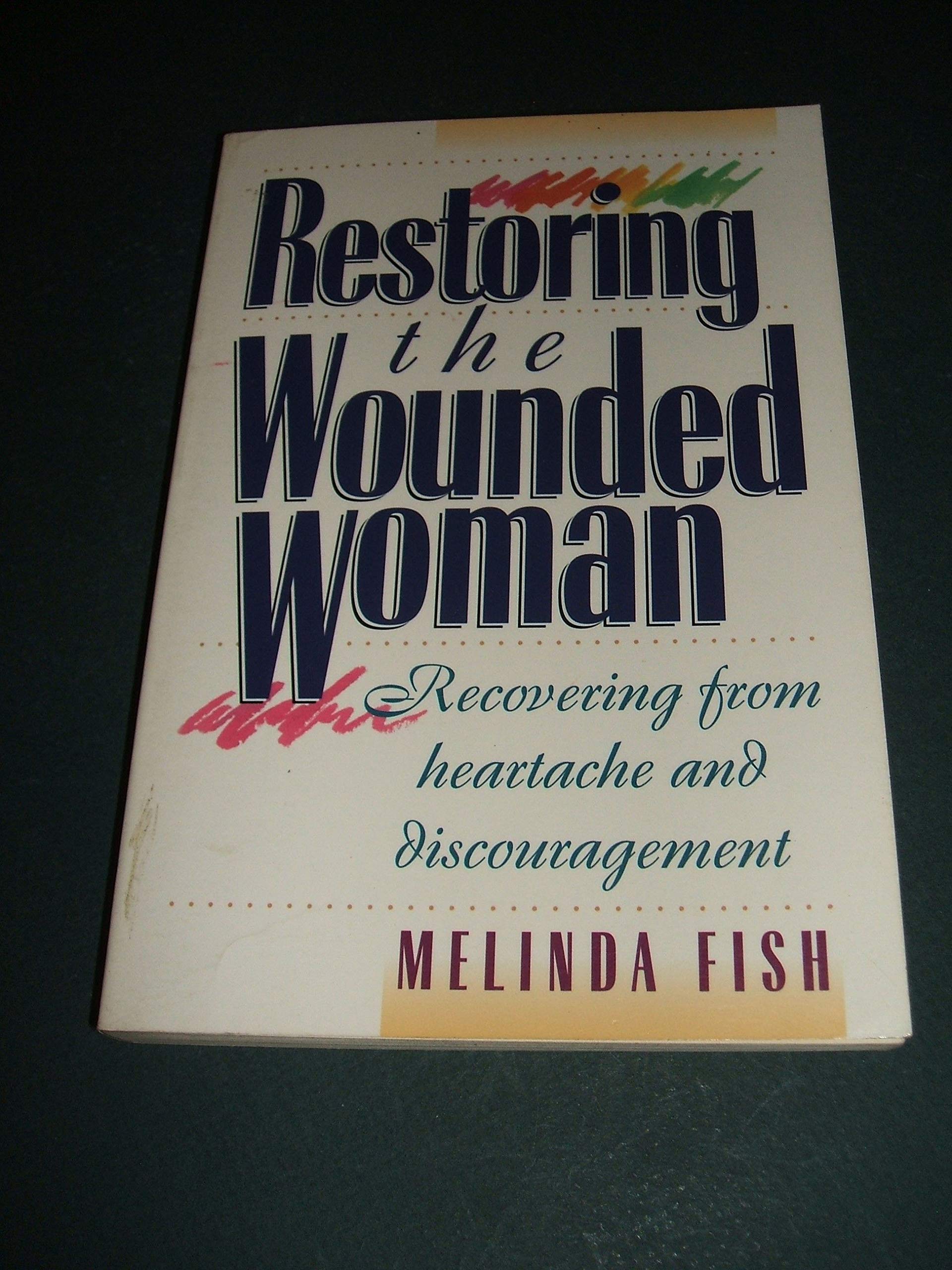 Restoring the Wounded Woman: Recovering from Heartache and Discouragement,Used