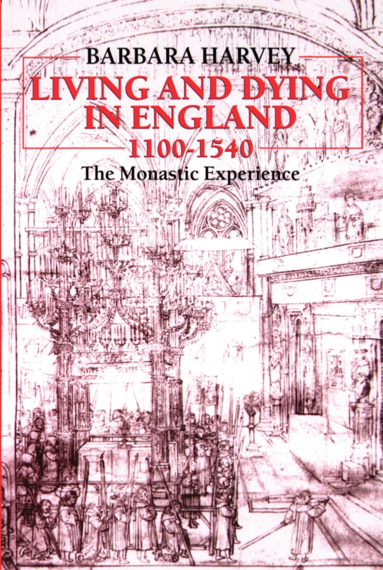 Living And Dying In England, 11001540: The Monastic Experience (Clarendon Paperbacks),New