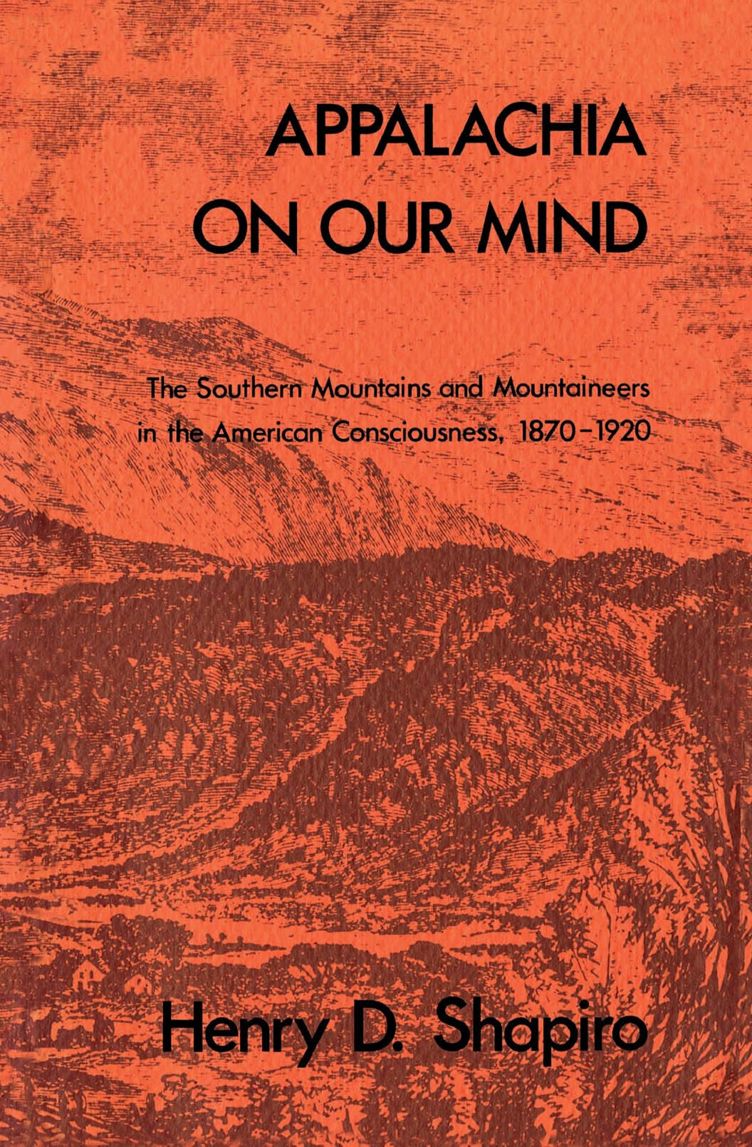 Appalachia on Our Mind: The Southern Mountains and Mountaineers in the American Consciousness, 18701920,Used