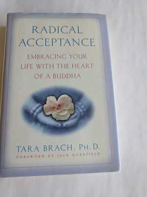 Radical Acceptance: Embracing Your Life With The Heart Of A Buddha