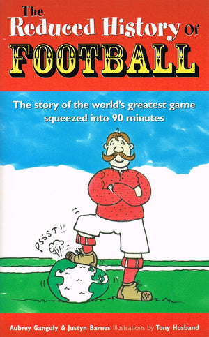 Reduced History of Football: The Story of the World's Greatest Game Freshly Squeezed into 90 Minutes,Used