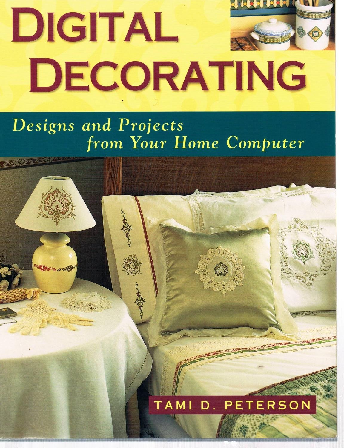 Digital Decorating: Designs and Projects from Your Home Computer,Used
