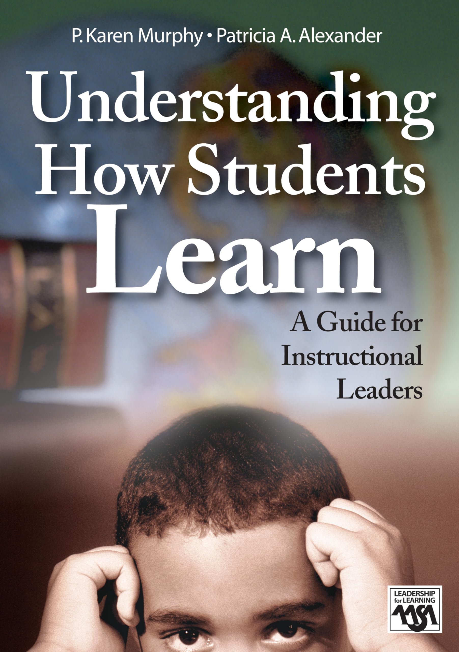 Understanding How Students Learn: A Guide for Instructional Leaders (Leadership for Learning Series),Used