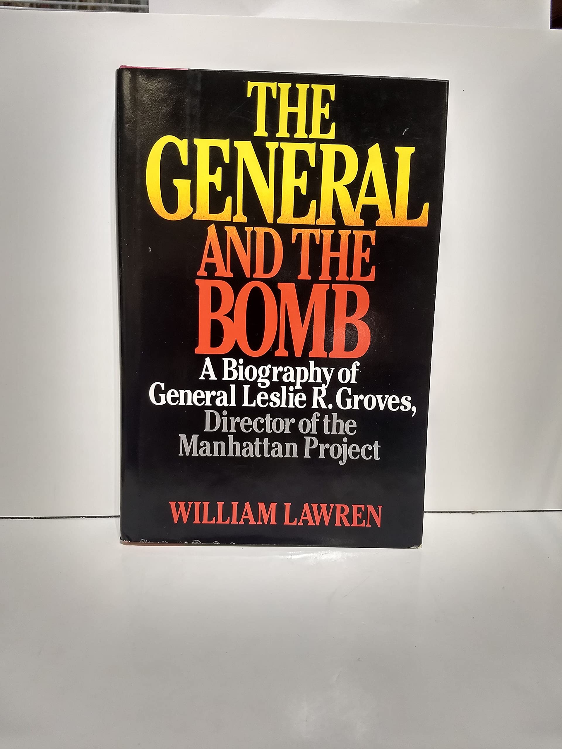 The General And The Bomb: A Biography Of General Leslie R. Groves, Director Of The Manhattan Project-used