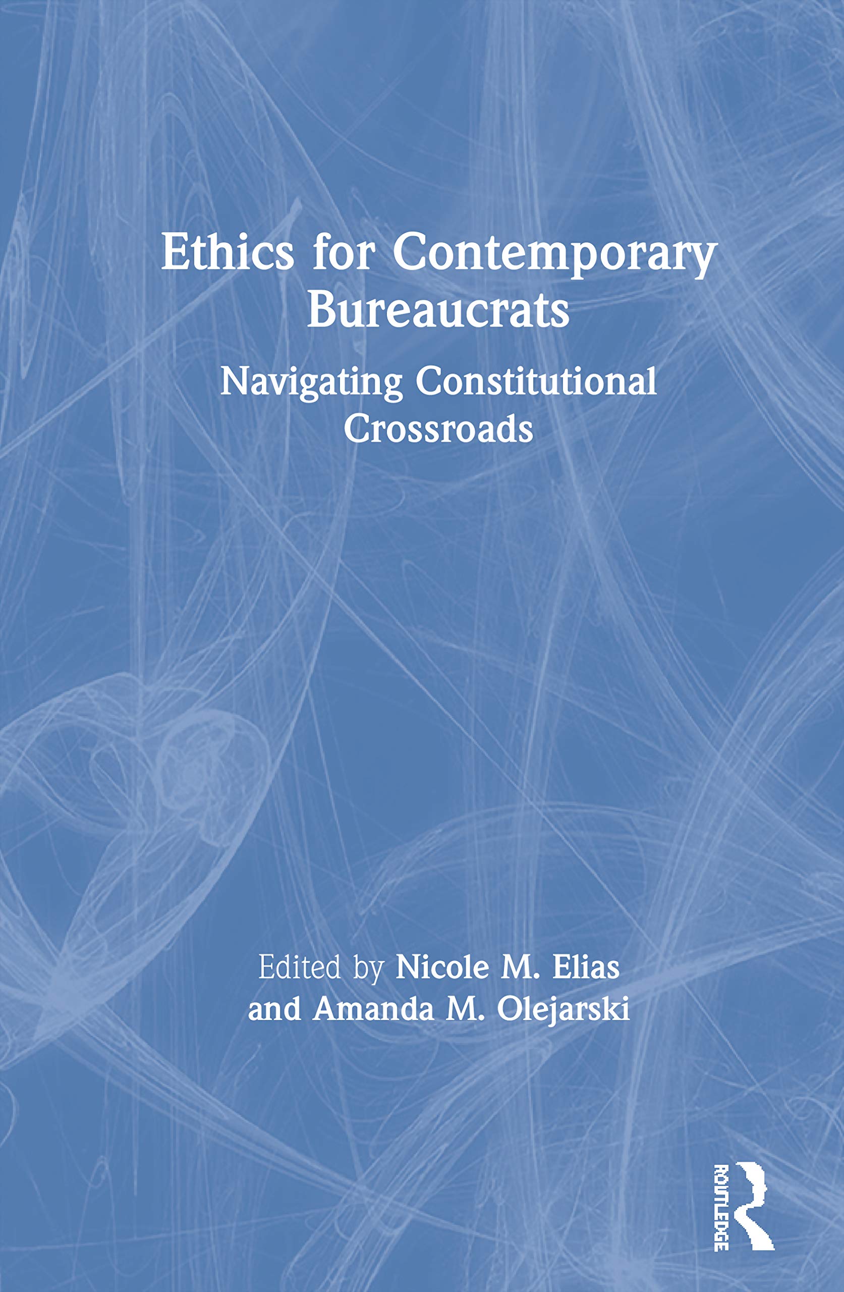 Ethics for Contemporary Bureaucrats: Navigating Constitutional Crossroads,Used