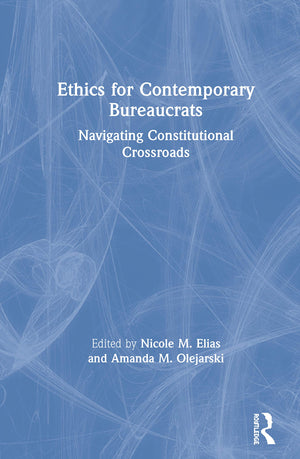 Ethics for Contemporary Bureaucrats: Navigating Constitutional Crossroads,Used