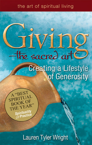 GivingThe Sacred Art: Creating a Lifestyle of Generosity (Art of Spiritual Living),New