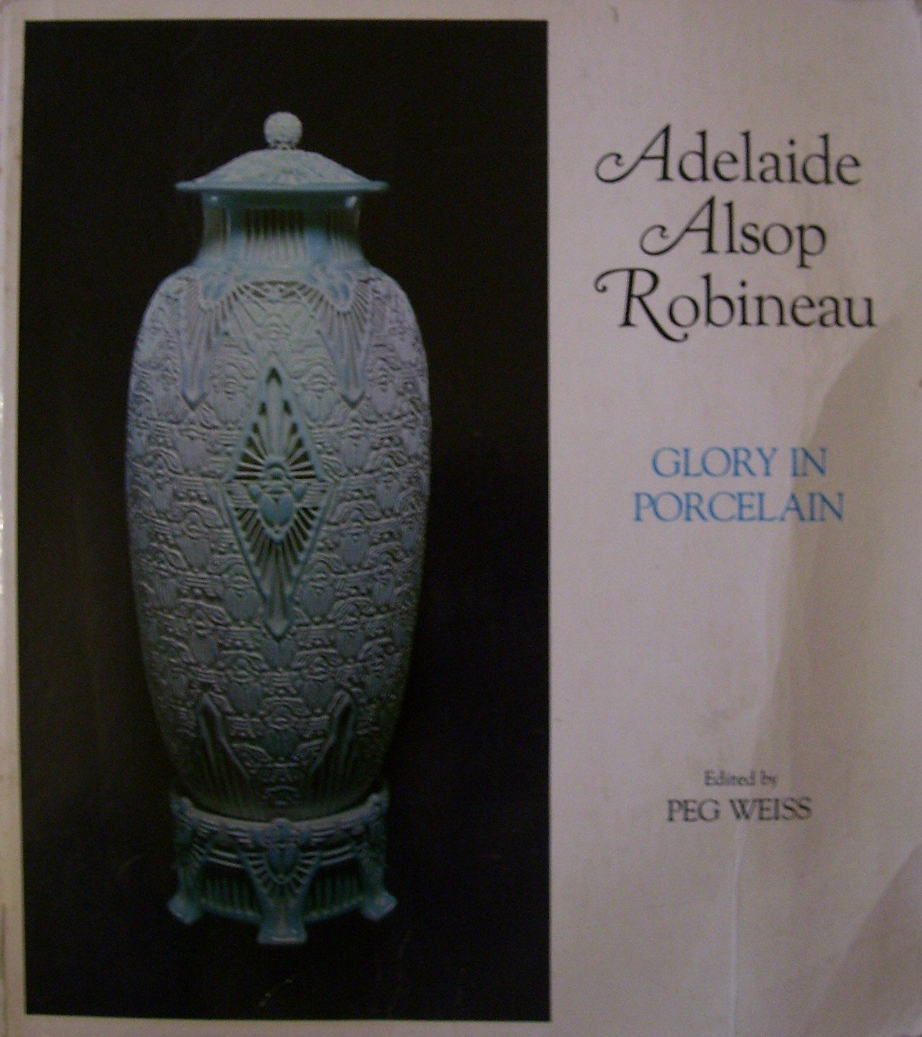 Adelaide Alsop Robineau: Glory in Porcelain,Used