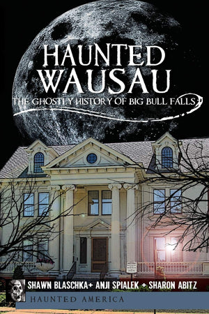 Haunted Wausau: The Ghostly History of Big Bull Falls (Haunted America),Used