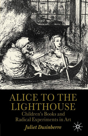 Alice to the Lighthouse: Childrens Books and Radical Experiments in Art,Used