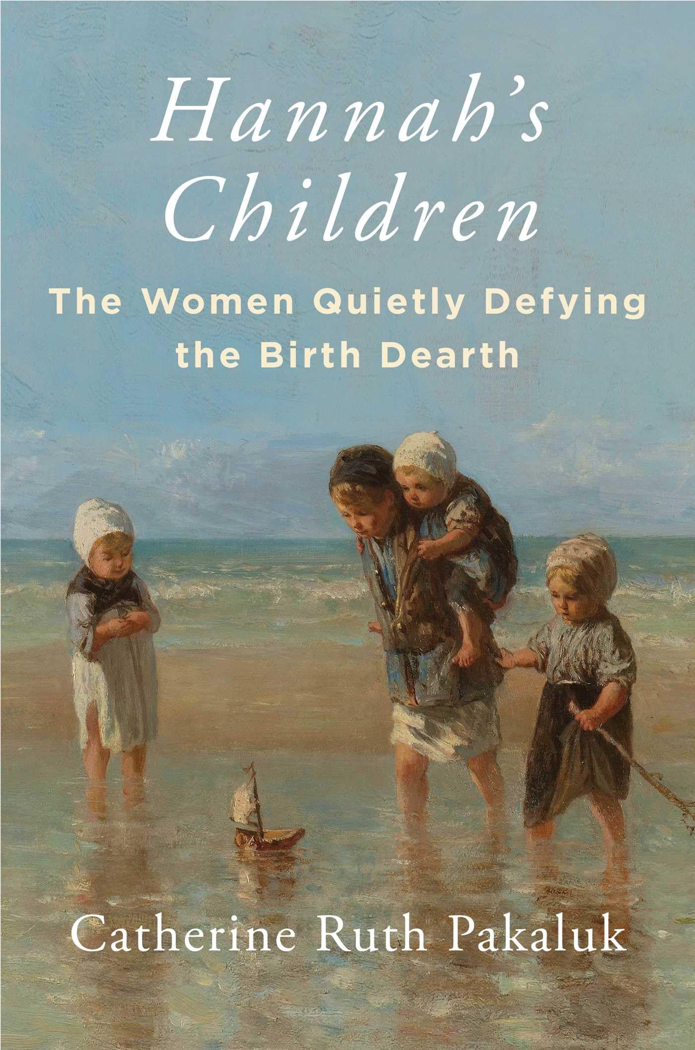 Hannah'S Children: The Women Quietly Defying The Birth Dearth,New