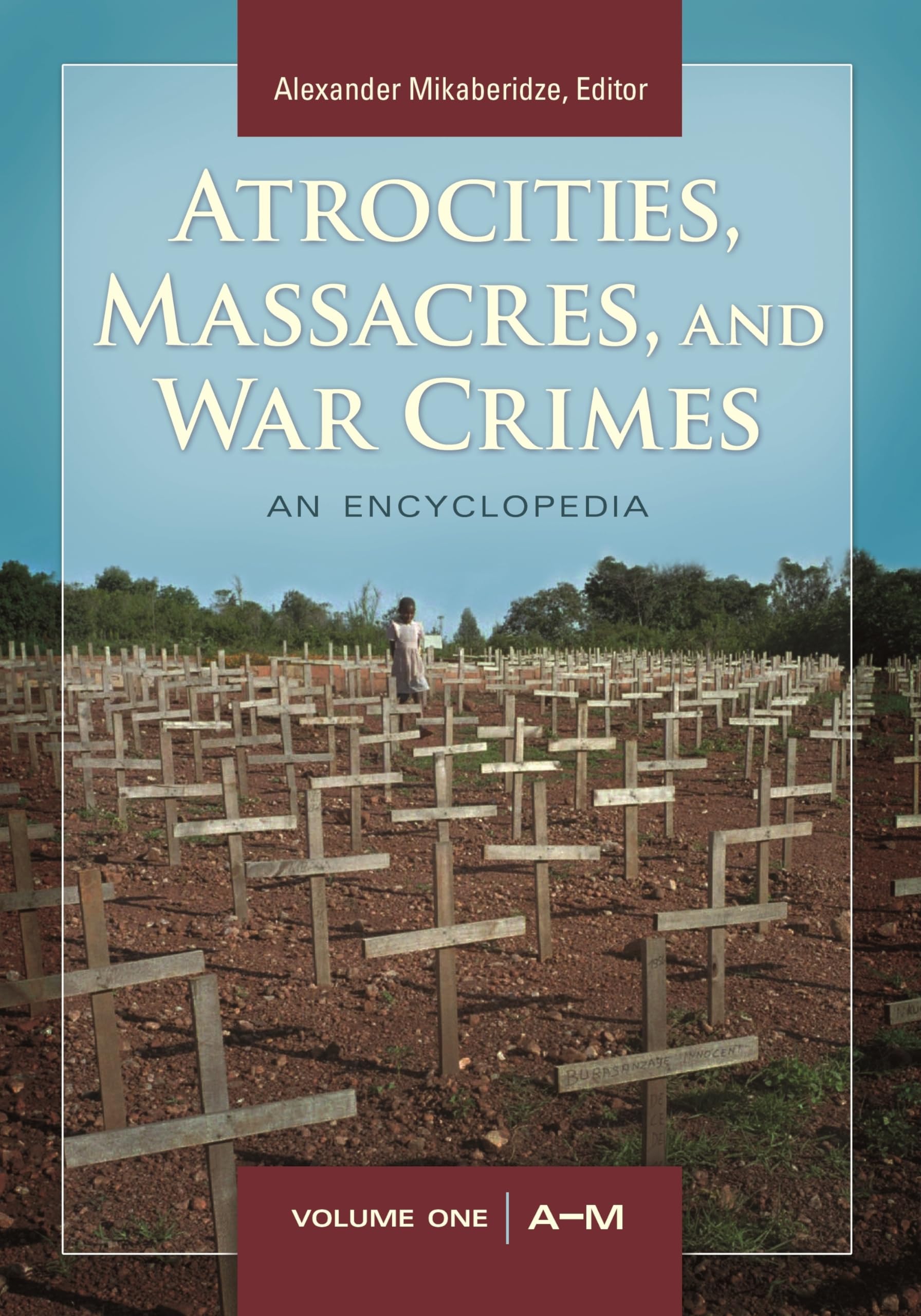 Atrocities, Massacres, And War Crimes: 2 Volumes [2 Volumes]